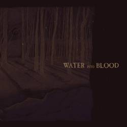 Water Into Blood : Water into Blood